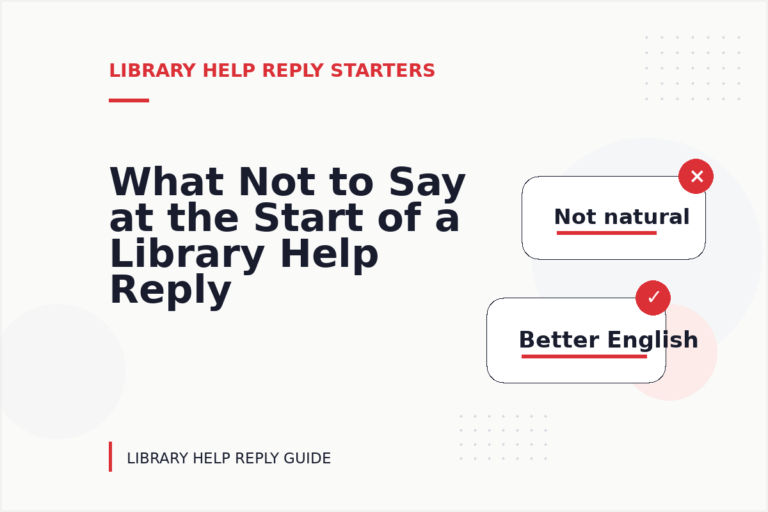What Not to Say at the Start of a Library Help Reply What Not to Say at the Start of a Library Help Reply