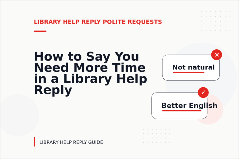 How to Say You Need More Time in a Library Help Reply How to Say You Need More Time in a Library Help Reply