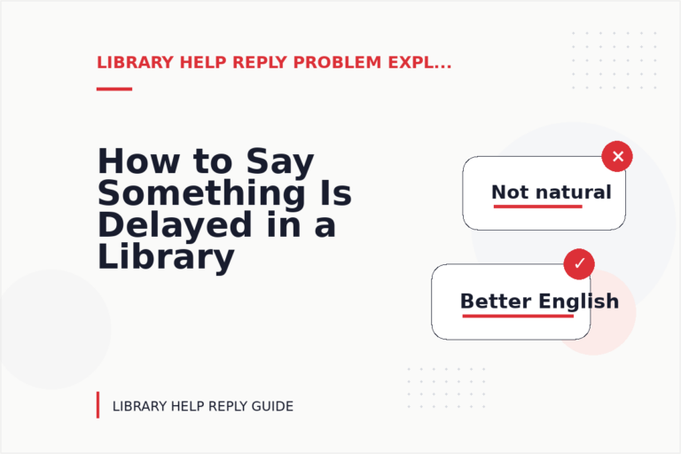 How to Say Something Is Delayed in a Library Help Reply How to Say Something Is Delayed in a Library Help Reply