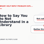 How to Say You Do Not Understand in a Library Help Reply