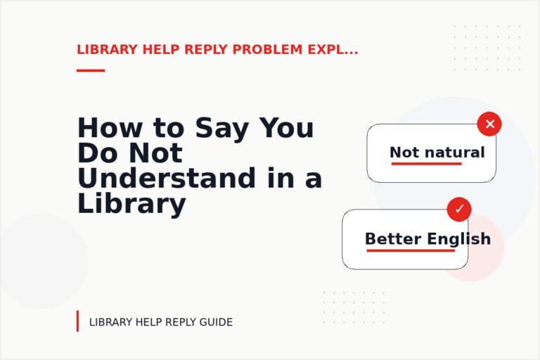 How to Say You Do Not Understand in a Library Help Reply How to Say You Do Not Understand in a Library Help Reply