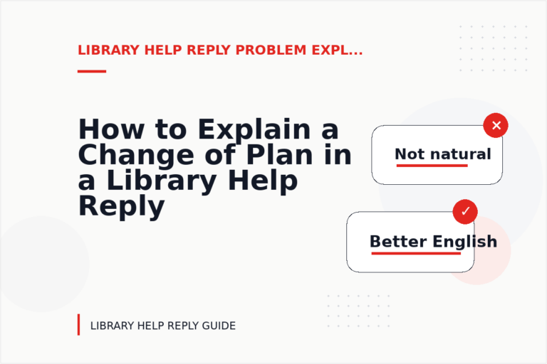 How to Explain a Change of Plan in a Library Help Reply