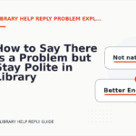 How to Say There Is a Problem but Stay Polite in Library Help Reply English