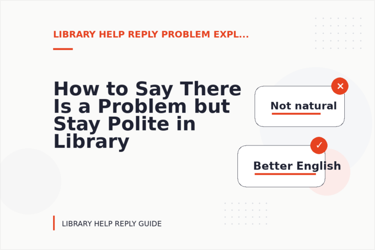 How to Say There Is a Problem but Stay Polite in Library Help Reply English