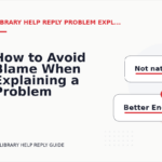 How to Avoid Blame When Explaining a Problem in Library Help Reply English