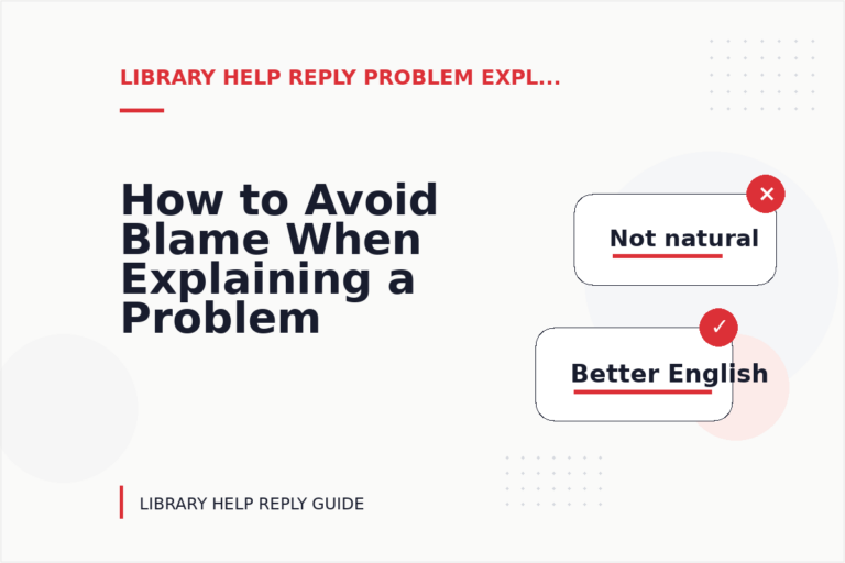 How to Avoid Blame When Explaining a Problem in Library Help Reply English