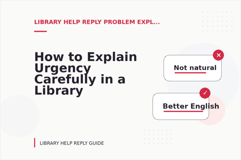 How to Explain Urgency Carefully in a Library Help Reply How to Explain Urgency Carefully in a Library Help Reply
