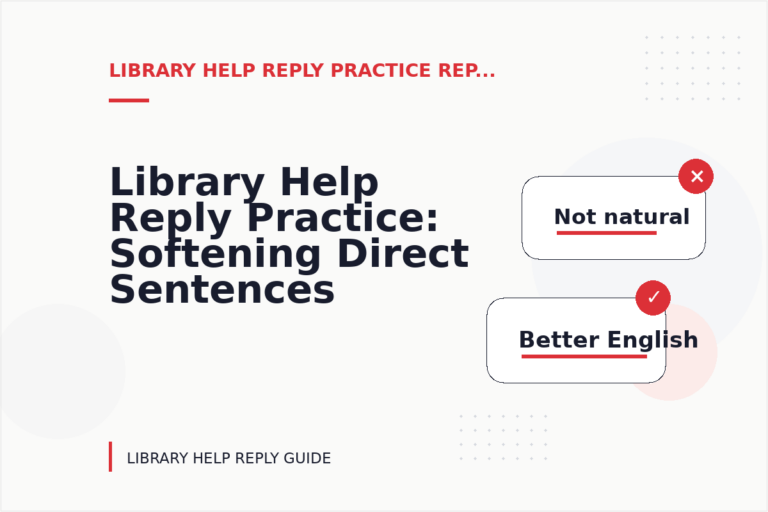 Library Help Reply Practice: Softening Direct Sentences Library Help Reply Practice: Softening Direct Sentences