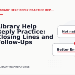 Library Help Reply Practice: Closing Lines and Follow-Ups
